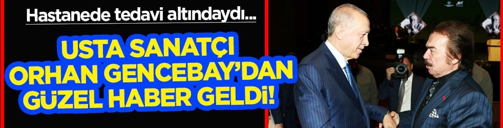 Güzel haber geldi: Usta sanatçı Orhan Gencebay tedavisinin ardından taburcu edildi