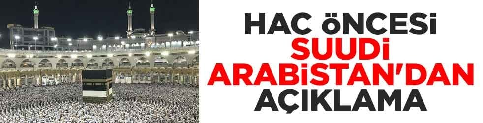 Hac öncesi Suudi Arabistan'dan açıklama