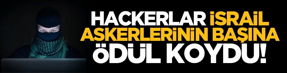 Hackerlar İsrail askerlerinin başına ödül koydu!