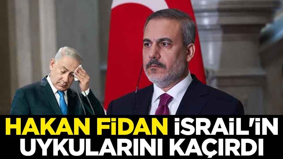 Hakan Fidan İsrail'in uykularını kaçırdı