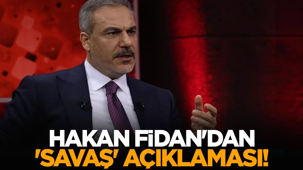 Hakan Fidan'dan 'savaş' açıklaması!