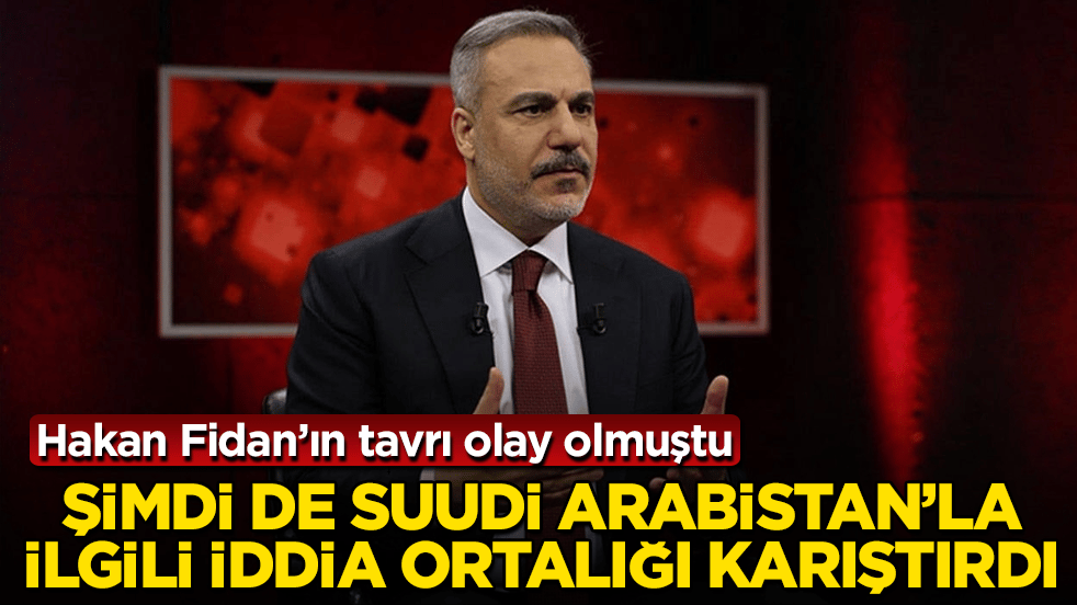 Hakan Fidan’ın tavrı olay olmuştu! Şimdi de Suudi Arabistan’la ilgili iddia ortalığı karıştırdı