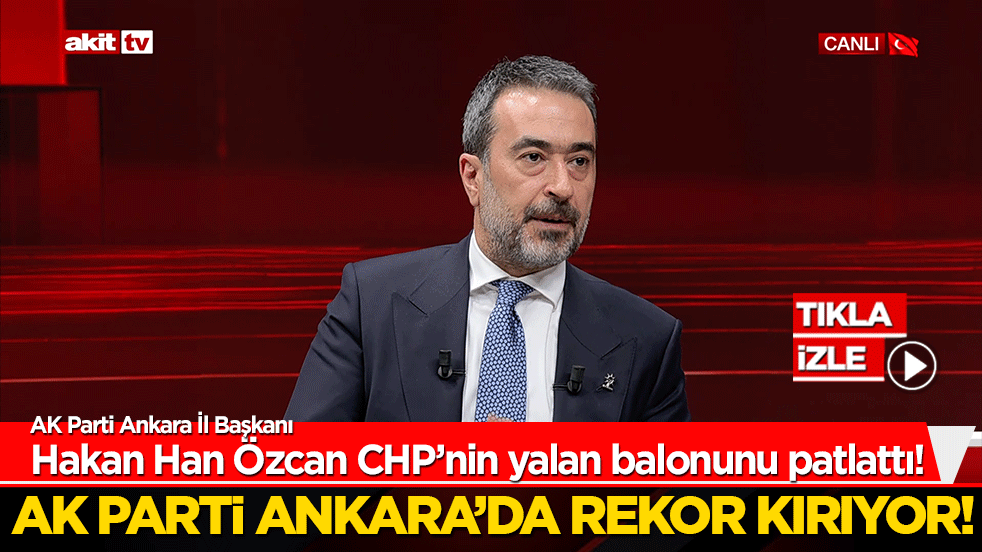 Hakan Han Özcan CHP’nin yalan balonu patlattı! AK Parti Ankara’da rekor kırıyor!