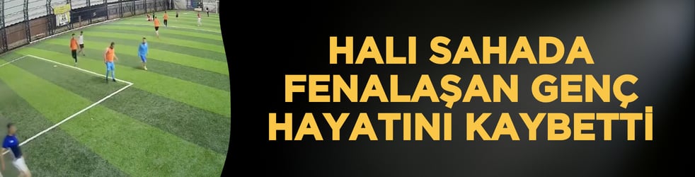 Halı sahada futbol oynarken fenalaşan genç hayatını kaybetti