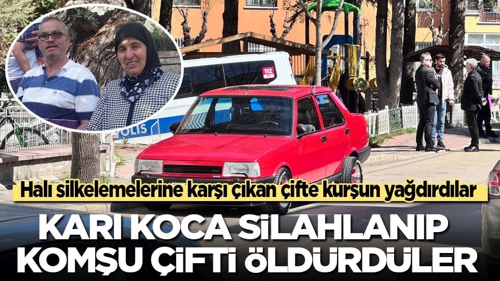 Halı silkelemelerine karşı çıkan karı-kocaya kurşun yağdırdılar! Karı koca silahlanıp komşu çifti öldürdü