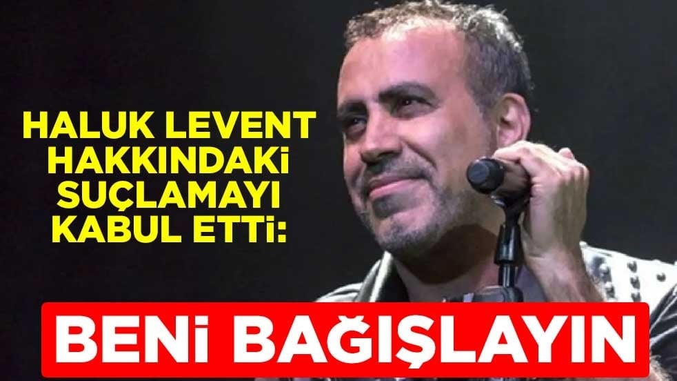 Haluk Levent hakkındaki suçlamayı kabul etti: Beni bağışlayın