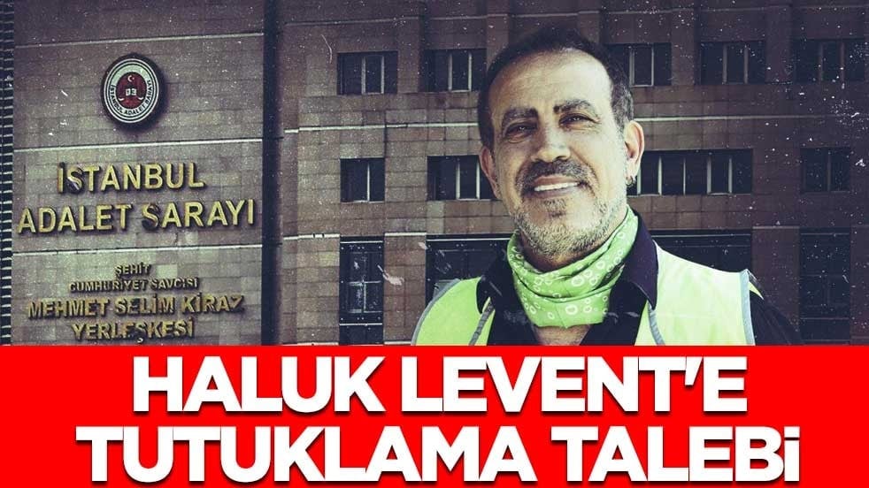 Haluk Levent'e tutuklama talebi