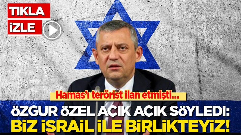 Hamas’ı terörist ilan etmişti… Özgür Özel açık açık söyledi: Biz İsrail ile birlikteyiz!