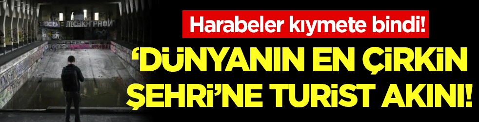 Harabeler kıymete bindi: Dünyanın en çirkin şehrine turist yağıyor! 