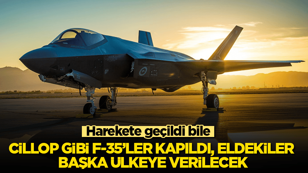 Harekete geçildi bile! Cillop gibi F-35’ler kapıldı, eldekiler başka ülkeye verilecek