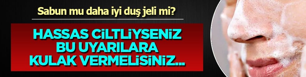 Hassas ciltliyseniz bu uyarılara kulak vermelisiniz! Sabun mu daha iyi duş jeli mi?