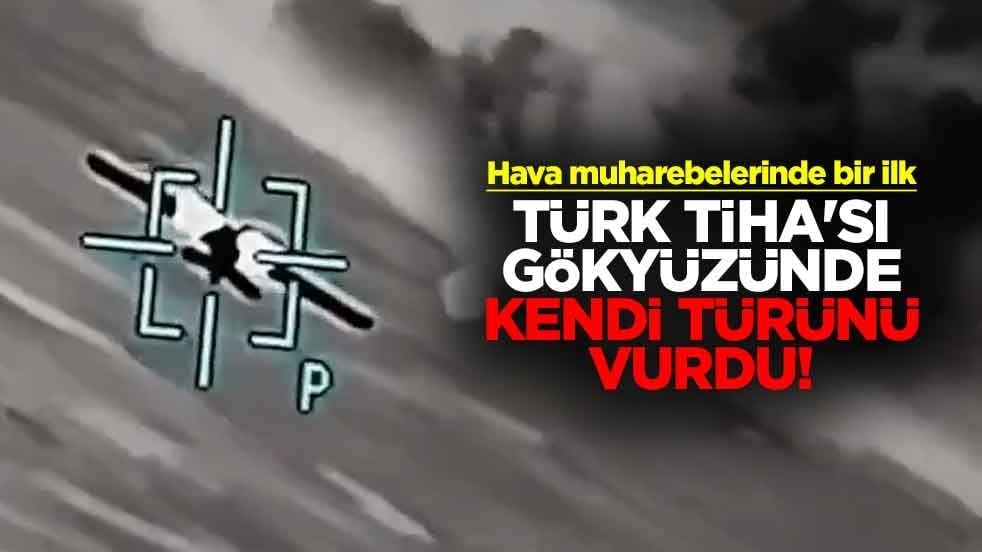 Hava muharebelerinde bir ilk: Türk TİHA'sı gökyüzünde kendi türünü vurdu!