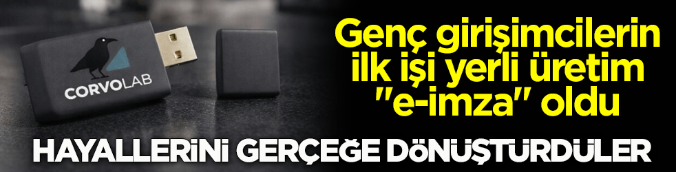 Hayallerini gerçeğe dönüştürdüler! Genç girişimcilerin ilk işi yerli üretim "e-imza" oldu
