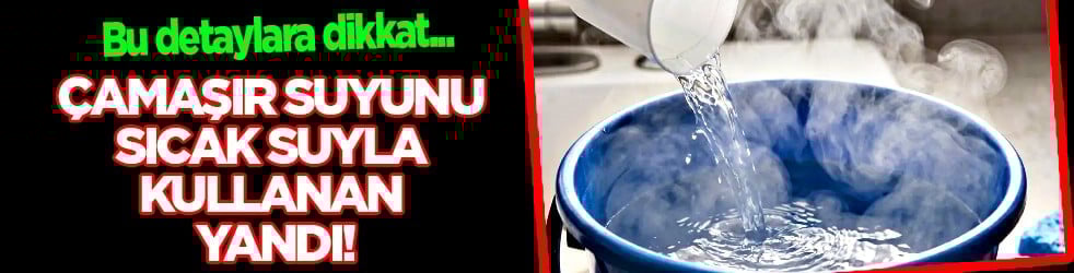 Hayati kurallar bunlar... Kimse bilmiyor! Çamaşır suyunu sıcak suyla kullanan yandı