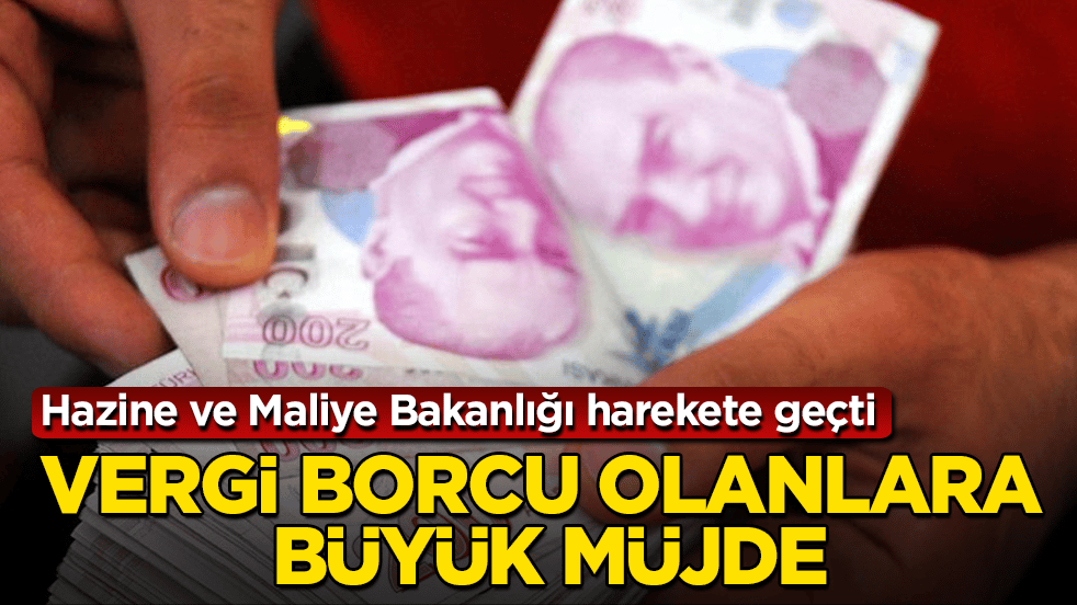 Hazine ve Maliye Bakanlığı harekete geçti! Vergi borcu olanlara büyük müjde