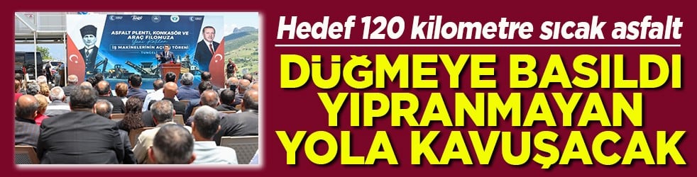 Hedef 120 kilometre sıcak asfalt Düğmeye basıldı yıpranmayan yola kavuşacak
