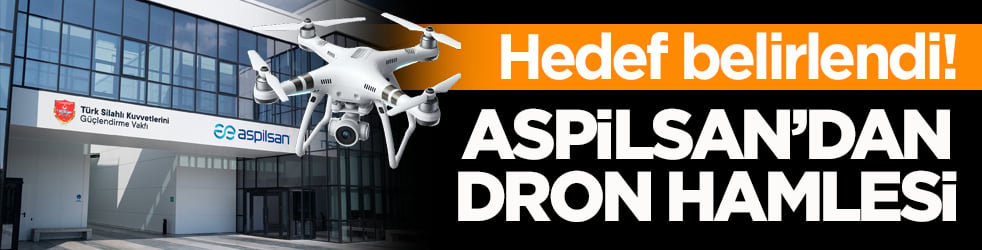 Hedef belirlendi! ASPİLSAN’dan dron hamlesi