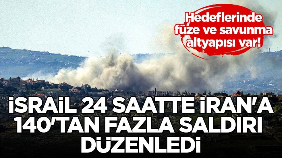Hedeflerinde füze ve savunma altyapısı var! İsrail 24 saatte İran'a 140'tan fazla saldırı düzenledi