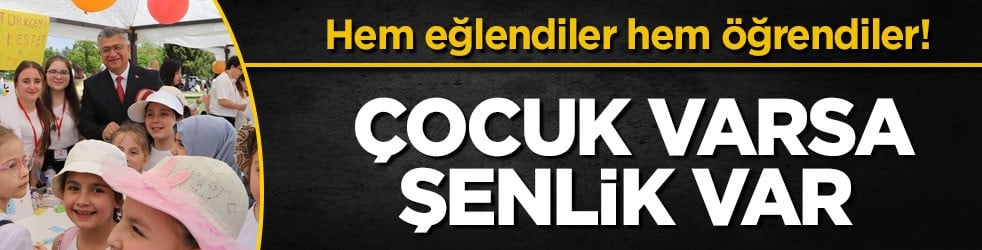 Hem eğlendiler hem öğrendiler! Çocuk varsa şenlik var