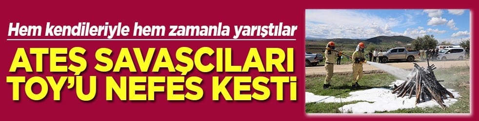 Hem kendileriyle hem zamanla yarıştılar Ateş savaşçılarının TOY'u nefes kesti