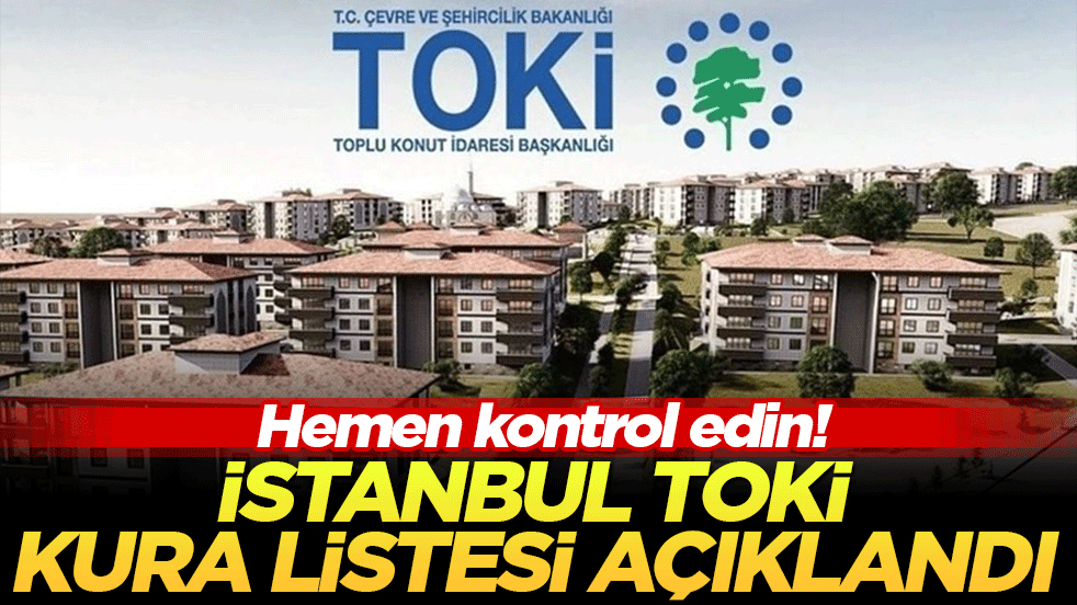 Hemen kontrol edin! İstanbul TOKİ kura listesi açıklandı