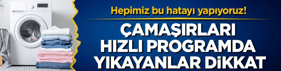 Hepimiz bu hatayı yapıyoruz! Çamaşırları hızlı programda yıkayanlar dikkat