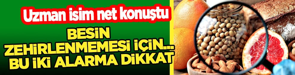 Her 10 tüketiciden 8'i... Besin zehirlenmemesi için... Bu iki alarma dikkat