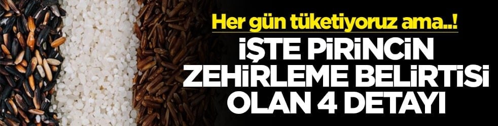 Her gün tüketiyoruz ama..! İşte pirincin zehirleme belirtisi olan 4 detayı