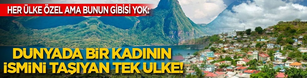 Her ülke özel ama bunun gibisi yok: Dünyada bir kadının adını taşıyan tek ülke!