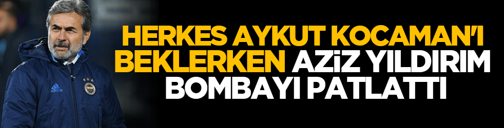 Herkes Aykut Kocaman'ı beklerken Aziz Yıldırım bombayı patlattı