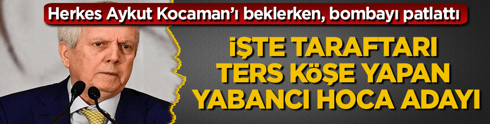 Herkes Aykut Kocaman’ı beklerken, Aziz Yıldırım bombayı patlattı! İşte taraftarı ters köşe yapan yabancı hoca adayı