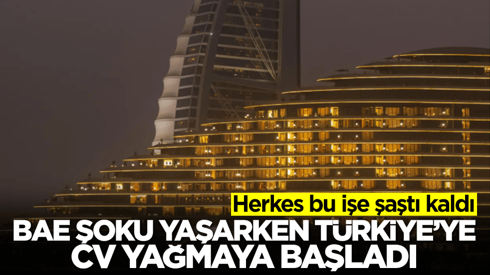 Herkes bu işe şaştı kaldı: BAE şoku yaşarken Türkiye'ye CV yağmaya başladı
