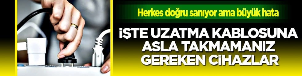 Herkes doğru sanıyor ama büyük hata buymuş: Uzatma kablosuna asla...