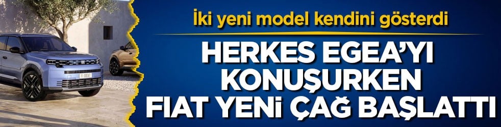 Herkes Egea’yı konuşurken FIAT yeni çağ başlattı! İki yeni model kendini gösterdi