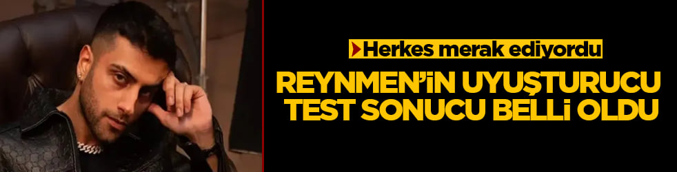 Herkes merak ediyordu! Reynmen’in uyuşturucu test sonucu belli oldu