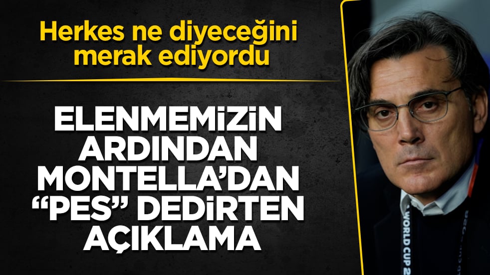 Herkes ne diyeceğini merak ediyordu! Dünya Kupası’ndan elenmemizin ardından Montella’dan "pes" dedirten açıklama