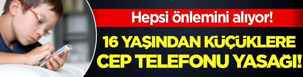 Herkes önlemini almaya başladı: 16 yaşından küçüklere cep telefonu yasak!