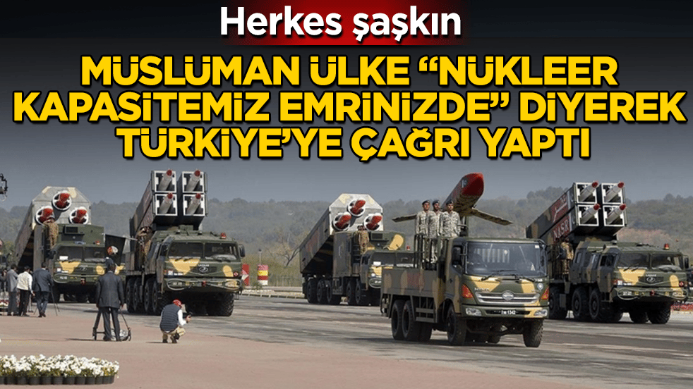 Herkes şaşkın! Müslüman ülke, "Nükleer kapasitemiz emrinizde" diyerek Türkiye’ye çağrı yaptı