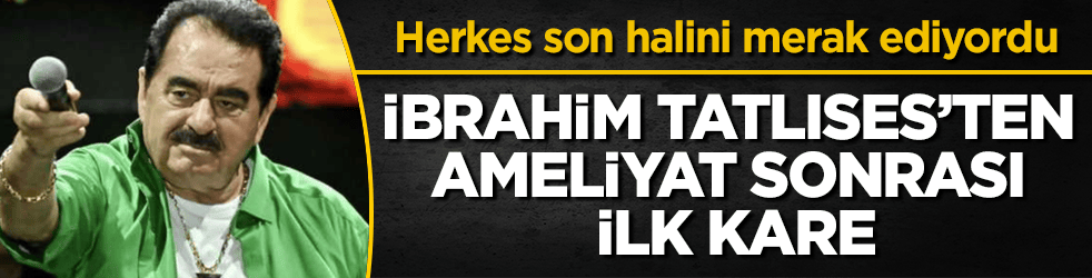 Herkes son halini merak ediyordu! İbrahim Tatlıses’ten ameliyat sonrası ilk kare