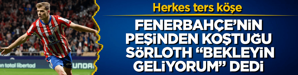 Herkes ters köşe! Fenerbahçe’nin peşinden koştuğu Sörloth "Bekleyin, geliyorum" dedi 