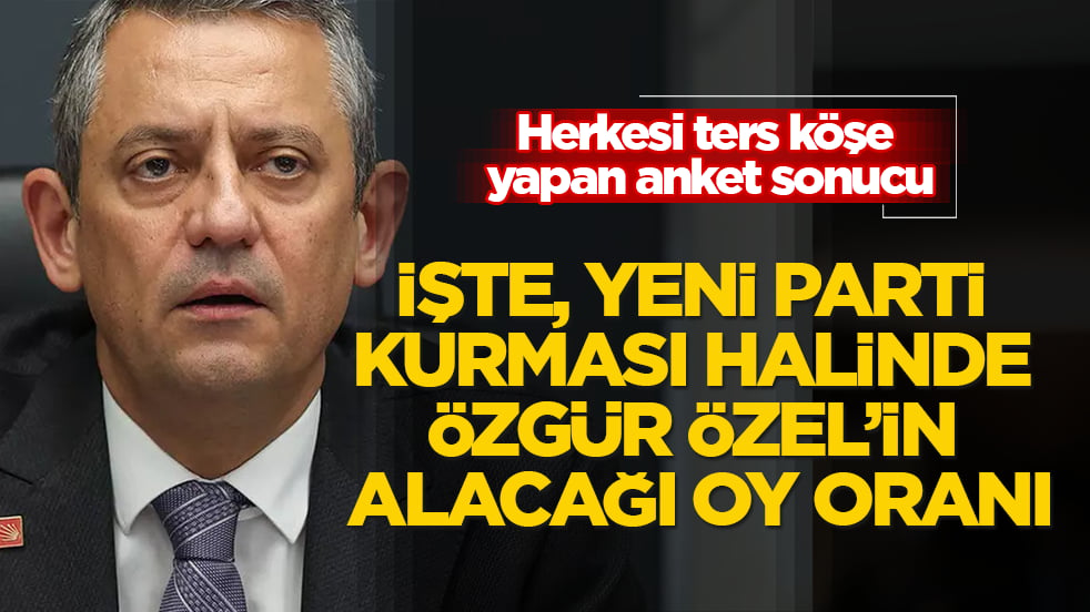 Herkesi ters köşe yapan anket sonucu! İşte, yeni parti kurması halinde Özgür Özel’in alacağı oy oranı
