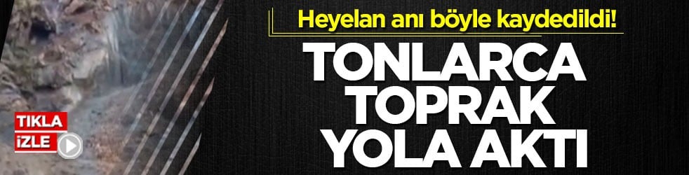 Heyelan anı böyle kaydedildi! Tonlarca toprak yola aktı