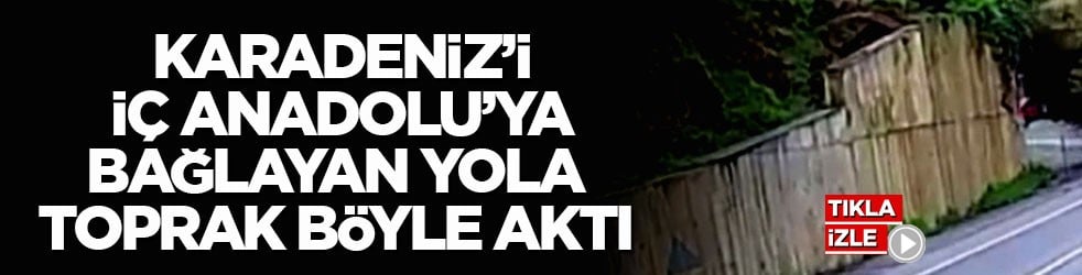 Heyelan anı kamerada! Karadeniz’i İç Anadolu’ya bağlayan yola toprak böyle aktı