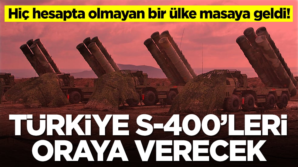 Hiç hesapta olmayan bir ülke masaya geldi: Türkiye S-400'leri oraya verecek