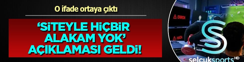 Hiçbir alakam yok diyen Selçuksports'un sahibi olan Selçuk Yılmaz'ın ifadesi çıktı