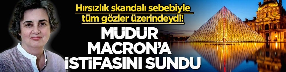 Hırsızlık skandalı sebebiyle tüm gözler üzerindeydi! Müdür Macron’a istifasını sundu