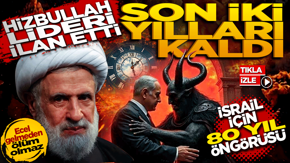 Hizbullah lideri Şeyh Naim Kasım ilan etti: Son iki yılları kaldı! İsrail için 80 yıl öngörüsü
