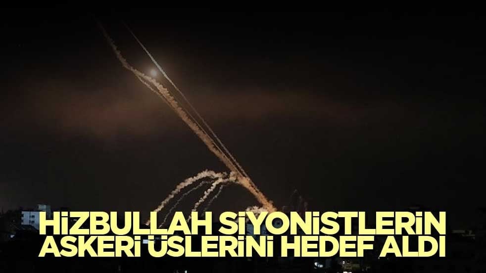 Hizbullah siyonistlerin askeri üslerini hedef aldı