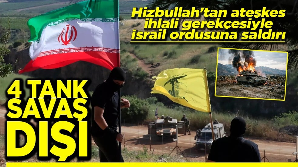 Hizbullah'tan ateşkes ihlali gerekçesiyle İsrail ordusuna saldırı 4 tank savaş dışı
