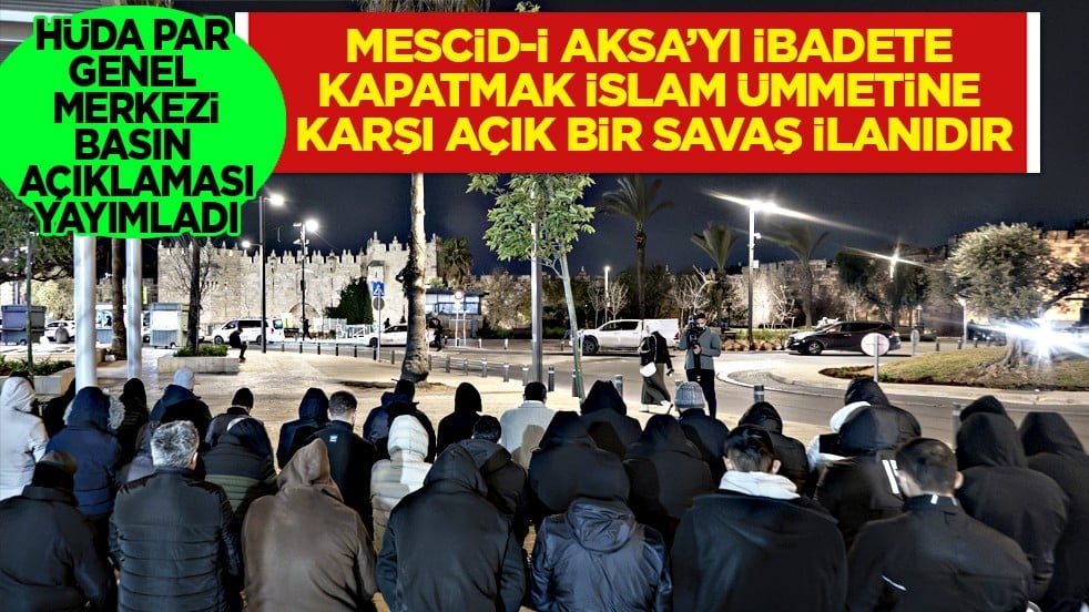 HÜDA PAR: Mescid-i Aksa’yı ibadete kapatmak İslam ümmetine karşı açık bir savaş ilanıdır